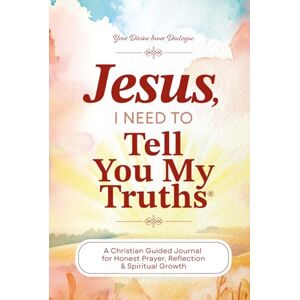 Denbeigh, Susan Jesus, I Need To Tell You My Truths: A Christian Guided Journal for Honest Prayer, Reflection & Spiritual Growth With Over 250 Pages & 325 Prompts Tell You My Truths Denbeigh, Susan Jesus, I Need To Tell You My Truths: A Christian Guided Journal for Honest Prayer, Reflection & Spiritual Growth With Over 250 Pages & 325 Prompts Tell You My Truths