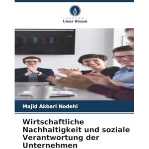 Akbari Nodehi, Majid Wirtschaftliche Nachhaltigkeit und soziale Verantwortung der Unternehmen Akbari Nodehi, Majid Wirtschaftliche Nachhaltigkeit und soziale Verantwortung der Unternehmen