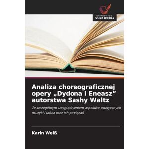 Weiß, Karin Analiza choreograficznej opery "Dydona i Eneasz" autorstwa Sashy Waltz: Ze szczególnym uwzgl¿dnieniem aspektów estetycznych muzyki i ta¿ca oraz ich powi¿za¿ Weiß, Karin Analiza choreograficznej opery "Dydona i Eneasz" autorstwa Sashy Waltz: Ze szczególnym uwzgl¿dnieniem aspektów estetycznych muzyki i ta¿ca oraz ich powi¿za¿