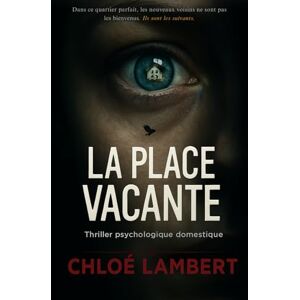 Lambert, Chloé La place vacante: Dans ce quartier parfait, les nouveaux voisins ne sont pas les bienvenus. Ils sont les suivants. Lambert, Chloé La place vacante: Dans ce quartier parfait, les nouveaux voisins ne sont pas les bienvenus. Ils sont les suivants.