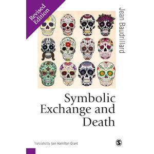 Baudrillard, Jean Symbolic Exchange and Death (Published in association with Theory, Culture & Society) Baudrillard, Jean Symbolic Exchange and Death (Published in association with Theory, Culture & Society)