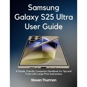 Thurman, Steven Samsung Galaxy S25 Ultra user guide: A simple, friendly companion Handbook for tips and tricks with large-print instructions Thurman, Steven Samsung Galaxy S25 Ultra user guide: A simple, friendly companion Handbook for tips and tricks with large-print instructions