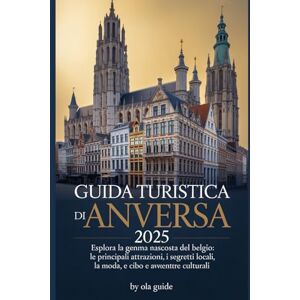 Guide, Ola Guida turistica di Anversa 2025: Esplora la gemma nascosta del Belgio: le principali attrazioni, i segreti locali, la moda, il cibo e le avventure culturali Guide, Ola Guida turistica di Anversa 2025: Esplora la gemma nascosta del Belgio: le principali attrazioni, i segreti locali, la moda, il cibo e le avventure culturali