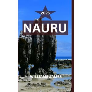 JAMES, WILLIAMS NAURU TRAVEL GUIDE 2025: Your Deep Dive Into the Soul of the World’s Smallest Island Nation—Culture, Coastlines, and a Journey Far Beyond the Beaten Path JAMES, WILLIAMS NAURU TRAVEL GUIDE 2025: Your Deep Dive Into the Soul of the World’s Smallest Island Nation—Culture, Coastlines, and a Journey Far Beyond the Beaten Path