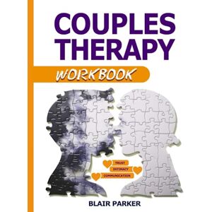 Parker Ph.D., Blair COUPLES THERAPY WORKBOOK: A No-Nonsense Guide to Healing Your Relationship, Building a Stronger Connection and Overcoming Trust Issues & Communication Problems The Ultimate Couple’s Activity Book! Parker Ph.D., Blair COUPLES THERAPY WORKBOOK: A No-Nonsense Guide to Healing Your Relationship, Building a Stronger Connection and Overcoming Trust Issues & Communication Problems The Ultimate Couple’s Activity Book!