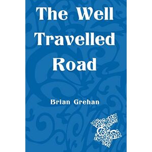Grehan, Brian The Well Travelled Road Grehan, Brian The Well Travelled Road