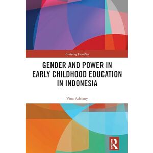 Adriany, Vina Gender and Power in Early Childhood Education in Indonesia (Evolving Families) Adriany, Vina Gender and Power in Early Childhood Education in Indonesia (Evolving Families)