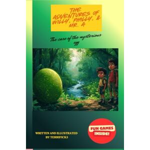 ., Terrifick3 The Case of the Mysterious Egg: The start of many adventures of Willy, Philly and Mr. A (The Adventures of Willy, Philly, & Mr. A) ., Terrifick3 The Case of the Mysterious Egg: The start of many adventures of Willy, Philly and Mr. A (The Adventures of Willy, Philly, & Mr. A)