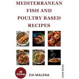 Malena, Zia MEDITERRANEAN FISH AND POULTRY BASED RECIPES (Zia Malena's Mediterranean Cook Book Collection) Malena, Zia MEDITERRANEAN FISH AND POULTRY BASED RECIPES (Zia Malena's Mediterranean Cook Book Collection)