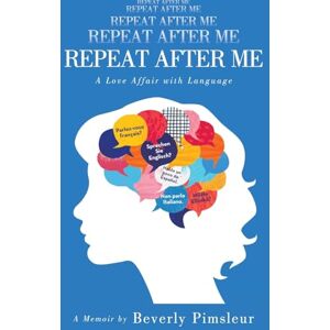 Pimsleur, Beverly Repeat After Me: A Love Affair with Language Pimsleur, Beverly Repeat After Me: A Love Affair with Language