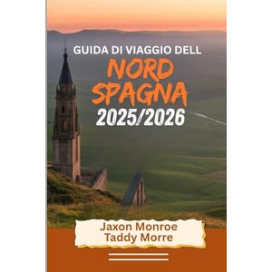 Monroe, Jaxon GUIDA DI VIAGGIO DEL NORD SPAGNA 2025/2026: Esplora città iconiche, attrazioni principali, gemme nascoste e itinerari perfetti con immagini mozzafiato Monroe, Jaxon GUIDA DI VIAGGIO DEL NORD SPAGNA 2025/2026: Esplora città iconiche, attrazioni principali, gemme nascoste e itinerari perfetti con immagini mozzafiato