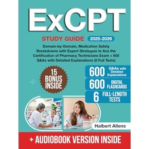 Allens, Halbert ExCPT Study Guide: Domain-by-Domain, Medication Safety Breakdowns with Expert Strategies to Ace the Certification of Pharmacy Technicians Exam + 600 Q&As with Detailed Explanations (6 Full Tests) Allens, Halbert ExCPT Study Guide: Domain-by-Domain, Medication Safety Breakdowns with Expert Strategies to Ace the Certification of Pharmacy Technicians Exam + 600 Q&As with Detailed Explanations (6 Full Tests)