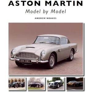 Noakes, Andrew Aston Martin: Model by Model Noakes, Andrew Aston Martin: Model by Model