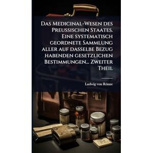 Rönne, Ludwig Von Das Medicinal-Wesen des Preussischen Staates. Eine systematisch geordnete Sammlung aller auf dasselbe Bezug habenden gesetzlichen Bestimmungen... Zweiter Theil Rönne, Ludwig Von Das Medicinal-Wesen des Preussischen Staates. Eine systematisch geordnete Sammlung aller auf dasselbe Bezug habenden gesetzlichen Bestimmungen... Zweiter Theil