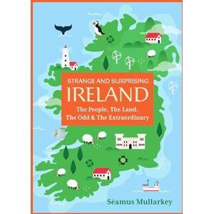Seamus Mullarkey Strange and Surprising Ireland: The People, the Land, the Odd & the Extraordinary (Irish History, Facts, and Trivia) Seamus Mullarkey Strange and Surprising Ireland: The People, the Land, the Odd & the Extraordinary (Irish History, Facts, and Trivia)