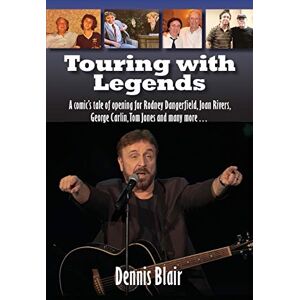 Blair, Dennis Touring with Legends: A comic’s tale of opening for Rodney Dangerfield, Joan Rivers, George Carlin, Tom Jones and many more… Blair, Dennis Touring with Legends: A comic’s tale of opening for Rodney Dangerfield, Joan Rivers, George Carlin, Tom Jones and many more…