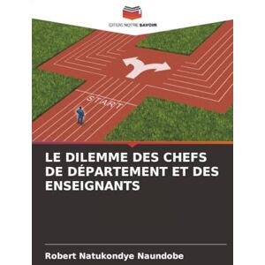 Naundobe, Robert Natukondye LE DILEMME DES CHEFS DE DÉPARTEMENT ET DES ENSEIGNANTS Naundobe, Robert Natukondye LE DILEMME DES CHEFS DE DÉPARTEMENT ET DES ENSEIGNANTS