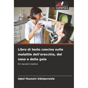 Udaipurwala, Iqbal Hussain Libro di testo conciso sulle malattie dell'orecchio, del naso e della gola: Per i laureati in medicina Udaipurwala, Iqbal Hussain Libro di testo conciso sulle malattie dell'orecchio, del naso e della gola: Per i laureati in medicina