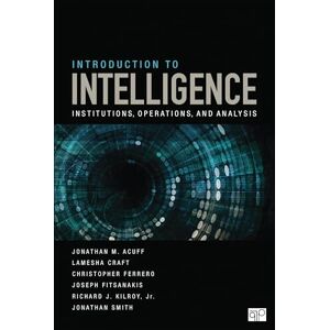Acuff, Jonathan M. Introduction to Intelligence: Institutions, Operations, and Analysis Acuff, Jonathan M. Introduction to Intelligence: Institutions, Operations, and Analysis
