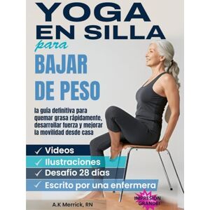 Merrick RN, A.K. YOGA EN SILLA PARA BAJAR DE PESO: LA GUÍA DEFINITIVA PARA QUEMAR GRASA RÁPIDAMENTE, DESARROLLAR FUERZA Y MEJORAR LA MOVILIDAD DESDE CASA Merrick RN, A.K. YOGA EN SILLA PARA BAJAR DE PESO: LA GUÍA DEFINITIVA PARA QUEMAR GRASA RÁPIDAMENTE, DESARROLLAR FUERZA Y MEJORAR LA MOVILIDAD DESDE CASA
