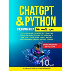 Kesarwani, Shikha Python Programmieren für Anfänger: Python Programmieren für Anfänger, Künstliche Intelligenz Für Anfänger Eine Schritt-für-Schritt-Anleitung zum Erlernen des Kesarwani, Shikha Python Programmieren für Anfänger: Python Programmieren für Anfänger, Künstliche Intelligenz Für Anfänger Eine Schritt-für-Schritt-Anleitung zum Erlernen des
