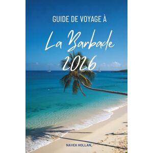 Hollandais, Navek GUIDE DE VOYAGE À La Barbade 2026: À la découverte des plages, de la culture et des aventures dans les Caraïbes Hollandais, Navek GUIDE DE VOYAGE À La Barbade 2026: À la découverte des plages, de la culture et des aventures dans les Caraïbes