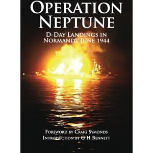 Symonds, Prof Craig Operation Neptune: D-Day Landings in Normandy June 1944 Symonds, Prof Craig Operation Neptune: D-Day Landings in Normandy June 1944