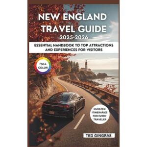 Gingras, Ted New England Travel Guide 2025-2026 (Full Color): Essential Handbook to Top Attractions and Experiences for Visitors Gingras, Ted New England Travel Guide 2025-2026 (Full Color): Essential Handbook to Top Attractions and Experiences for Visitors