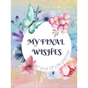 MAY, CHERIE My final wishes planner Everything You Need to Know When I'm Gone: End of Life Planner, Checklist & Organizer Detailed Information About My ... end of life organizer, end of life workbook MAY, CHERIE My final wishes planner Everything You Need to Know When I'm Gone: End of Life Planner, Checklist & Organizer Detailed Information About My ... end of life organizer, end of life workbook