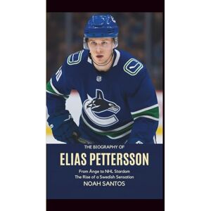 Santos, Noah The Biography of Elias Pettersson: From Ånge to NHL Stardom: The Rise of a Swedish Sensation Santos, Noah The Biography of Elias Pettersson: From Ånge to NHL Stardom: The Rise of a Swedish Sensation