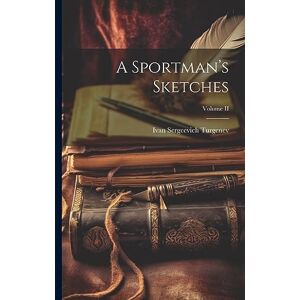 Turgenev, Ivan Sergeevich A Sportman's Sketches; Volume II Turgenev, Ivan Sergeevich A Sportman's Sketches; Volume II