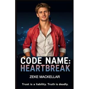 MACKELLAR, ZEKE CODE NAME: HEARTBREAK: When trust is a liability, isolation becomes the only defense. MACKELLAR, ZEKE CODE NAME: HEARTBREAK: When trust is a liability, isolation becomes the only defense.