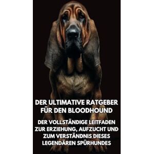 Books, Inkspire Der Ultimative Ratgeber für den Bloodhound: Der Vollständige Leitfaden zur Erziehung, Aufzucht und zum Verständnis Dieses Legendären Spürhundes Books, Inkspire Der Ultimative Ratgeber für den Bloodhound: Der Vollständige Leitfaden zur Erziehung, Aufzucht und zum Verständnis Dieses Legendären Spürhundes