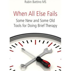 Battino When all else fails: Some New and Some Old Tools for Doing Brief Therapy Battino When all else fails: Some New and Some Old Tools for Doing Brief Therapy