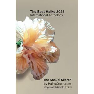 FitzGerald, Editor, Stephen The Best Haiku 2023 International Anthology: The Annual Search by HaikuCrush.com (The Best Haiku Anthologies The Annual Search for The Best Haiku by HaikuCrush.com): 2 FitzGerald, Editor, Stephen The Best Haiku 2023 International Anthology: The Annual Search by HaikuCrush.com (The Best Haiku Anthologies The Annual Search for The Best Haiku by HaikuCrush.com): 2