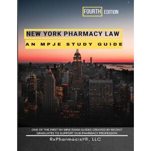 RxPharmacist LLC New York Pharmacy Law: An MPJE Study Guide RxPharmacist LLC New York Pharmacy Law: An MPJE Study Guide