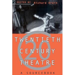 Twentieth Century Theatre: A Sourcebook Twentieth Century Theatre: A Sourcebook
