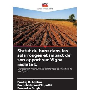 Mishra, Pankaj K. Statut du bore dans les sols rouges et impact de son apport sur Vigna radiata L: Une étude menée dans les sols rouges de la région de Vindhyan Mishra, Pankaj K. Statut du bore dans les sols rouges et impact de son apport sur Vigna radiata L: Une étude menée dans les sols rouges de la région de Vindhyan