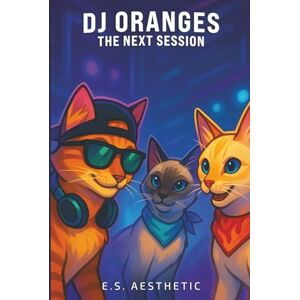 Aesthetic, E.S. DJ ORANGES The Next Session: How One Cat Found His Groove and Mastered the Crowd Aesthetic, E.S. DJ ORANGES The Next Session: How One Cat Found His Groove and Mastered the Crowd