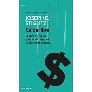 Stiglitz, Joseph Eugene Caída libre : el libre mercado y el hundimiento de la economía mundial Stiglitz, Joseph Eugene Caída libre : el libre mercado y el hundimiento de la economía mundial