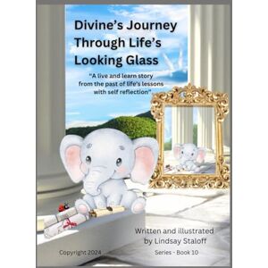 Staloff, Lindsay Divine’s Journey Through Life’s Looking Glass (Divine’s Never Ending Journey) Staloff, Lindsay Divine’s Journey Through Life’s Looking Glass (Divine’s Never Ending Journey)