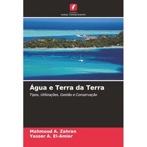 Zahran, Mahmoud A. Água e Terra da Terra: Tipos, Utilizações, Gestão e Conservação Zahran, Mahmoud A. Água e Terra da Terra: Tipos, Utilizações, Gestão e Conservação