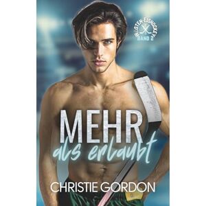 Gordon, Christie Mehr als erlaubt: Eine schwule Eishockey Romanze (Wüsten-Eishockey) Gordon, Christie Mehr als erlaubt: Eine schwule Eishockey Romanze (Wüsten-Eishockey)