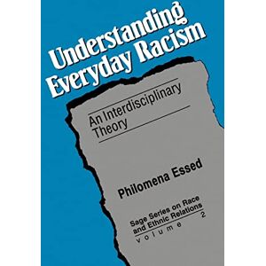 Essed, Philomena Understanding Everyday Racism: An Interdisciplinary Theory: 2 (SAGE Series on Race and Ethnic Relations) Essed, Philomena Understanding Everyday Racism: An Interdisciplinary Theory: 2 (SAGE Series on Race and Ethnic Relations)