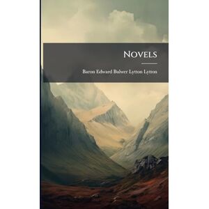 Lytton, Baron Edward Bulwer Lytton Novels Lytton, Baron Edward Bulwer Lytton Novels