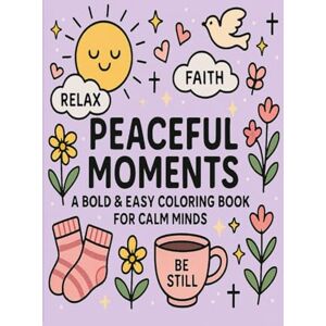 Sijuade, Dr. Funmilola Peaceful Moments A bold & Easy Coloring Book for Calm Minds Sijuade, Dr. Funmilola Peaceful Moments A bold & Easy Coloring Book for Calm Minds