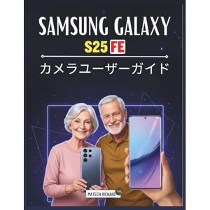 MATECH RICHARD Samsung Galaxy S25 FE カメラユーザーガイド: モバイル写真の習得、プロの撮影スキルの解放、そして強力なビジュアルストーリーの簡単な作成のための完全な実践マニュアル MATECH RICHARD Samsung Galaxy S25 FE カメラユーザーガイド: モバイル写真の習得、プロの撮影スキルの解放、そして強力なビジュアルストーリーの簡単な作成のための完全な実践マニュアル