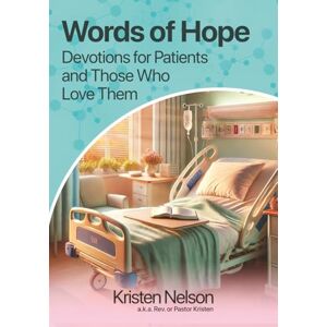 Nelson, Kristen Words of Hope: Devotions for Patients and Those Who Love Them Nelson, Kristen Words of Hope: Devotions for Patients and Those Who Love Them