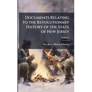 United Documents Relating to the Revolutionary History of the State of New Jersey United Documents Relating to the Revolutionary History of the State of New Jersey