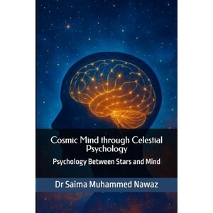 Muhammed Nawaz, Dr Saima Cosmic Mind through Celestial Psychology: Psychology Between Stars and Mind Muhammed Nawaz, Dr Saima Cosmic Mind through Celestial Psychology: Psychology Between Stars and Mind
